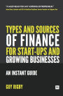 Types and Sources of Finance for Start-up and Growing Businesses: An Instant Guide