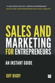 Title: Sales And Marketing For Entrepreneurs: An Instant Guide, Author: Guy Rigby