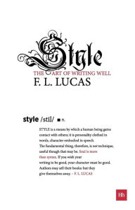 Title: Style: The art of writing well, Author: F. L. Lucas