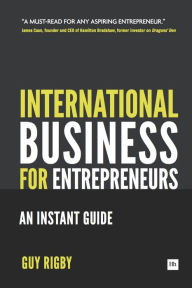 Title: International Business for Entrepreneurs: An Instant Guide, Author: Guy Rigby