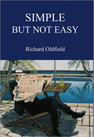 Title: Simple But Not Easy: An Autobiographical and Biased Book About Investing, Author: Richard Oldfield