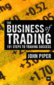 Title: The Business of Trading: 101 steps to trading success, Author: John Piper