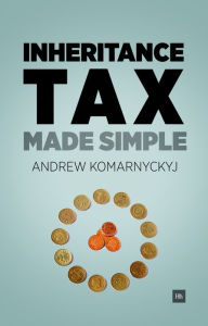 Title: Inheritance Tax Made Simple: The essential guide to understanding inheritance tax, Author: Andrew Komarnyckyj