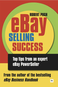 Title: eBay Selling Success: Top tips from an expert eBay PowerSeller, Author: Robert Pugh