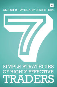 Title: 7 Simple Strategies of Highly Effective Traders: Winning technical analysis strategies that you can put into practice right now, Author: Alpesh B. Patel