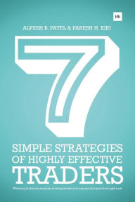 Title: 7 Simple Strategies of Highly Effective Traders: Winning technical analysis strategies that you can put into practice right now, Author: Alpesh B. Patel