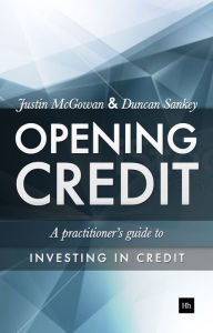 Title: Opening Credit: A practitioner's guide to credit investment, Author: Justin McGowan