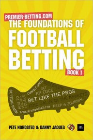 Title: The Foundations of Football Betting: A Premier Betting Guide, Author: Pete Nordsted