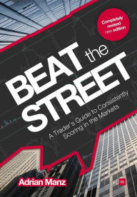 Title: Beat the Street: A Trader's Guide to Consistently Scoring in the Markets, Author: Adrian Manz