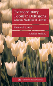Title: Extraordinary Popular Delusions and the Madness of Crowds, Author: Charles MacKay