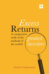 Title: Excess Returns: A comparative study of the methods of the world's greatest investors, Author: Frederik Vanhaverbeke