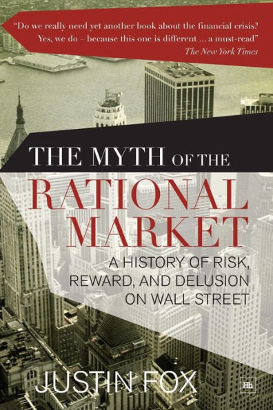 The Myth of the Rational Market: A History of Risk, Reward, and Delusion on Wall Street