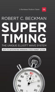 Title: Supertiming: The Unique Elliott Wave System - Premium Edition: Keys to anticipating impending stock market action, Author: Robert C. Beckman