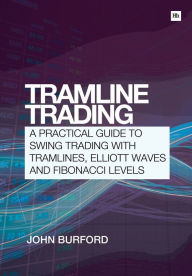 Title: Tramline Trading: A practical guide to swing trading with tramlines, Elliott Waves and Fibonacci levels, Author: John Burford