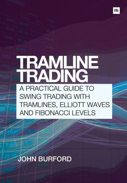 Tramline Trading: A practical guide to swing trading with tramlines, Elliott Waves and Fibonacci levels