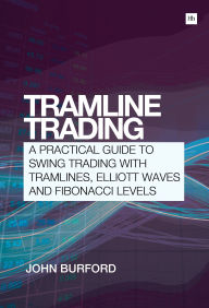 Title: Tramline Trading: A practical guide to swing trading with tramlines, Elliott Waves and Fibonacci levels, Author: John Burford