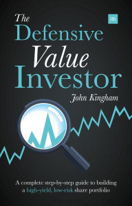 The Defensive Value Investor: A complete step-by-step guide to building a high-yield, low-risk share portfolio