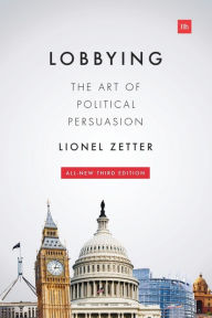 Title: Lobbying: The art of political persuasion, Author: Lionel Zetter