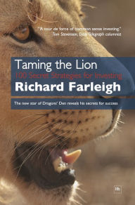 Title: Taming the Lion: 100 Secret Strategies for Investing, Author: Richard Farleigh