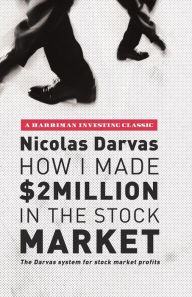 Title: How I Made $2 Million in the Stock Market: The Darvas system for stock market profits, Author: Nicolas Darvas