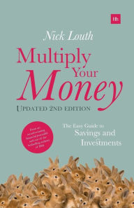 Title: Multiply Your Money: The Easy Guide to Savings and Investments, Author: Nick Louth