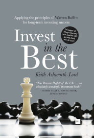 Title: Invest in the Best: Applying the principles of Warren Buffett for long-term investing success, Author: Justin L Harmon