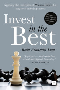 Title: Invest in the Best: Applying the principles of Warren Buffett for long-term investing success, Author: Keith Ashworth-Lord