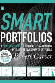 Title: Smart Portfolios: A practical guide to building and maintaining intelligent investment portfolios, Author: Robert Carver