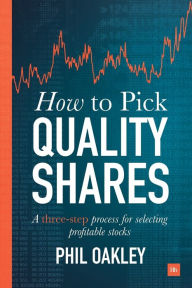 Title: How To Pick Quality Shares: A three-step process for selecting profitable stocks, Author: Phil Oakley