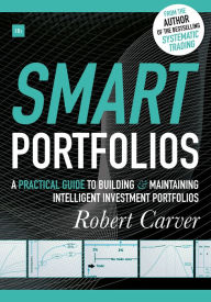 Title: Smart Portfolios: A practical guide to building and maintaining intelligent investment portfolios, Author: Robert Carver