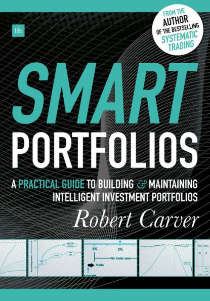 Smart Portfolios: A practical guide to building and maintaining intelligent investment portfolios