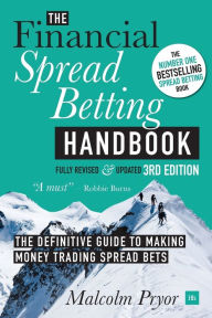 Title: The Financial Spread Betting Handbook: A Definitive Guide to Making Money Trading Spread Bets, Author: Malcolm Pryor