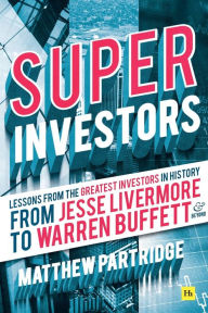 Title: Superinvestors: Lessons from the greatest investors in history - from Jesse Livermore to Warren Buffett and beyond, Author: Matthew Partridge