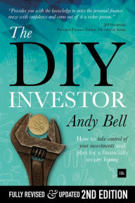 Title: The DIY Investor: How to get started in investing and plan for a financially secure future, Author: Andy Bell