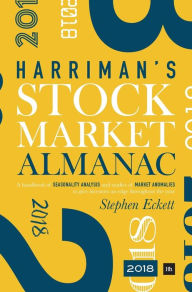 Title: The Harriman Stock Market Almanac 2018: A handbook of seasonality analysis and studies of market anomalies to give investors an edge throughout the year, Author: Stephen Eckett