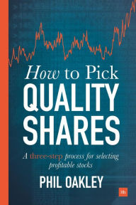 Title: How To Pick Quality Shares: A three-step process for selecting profitable stocks, Author: Phil Oakley