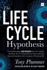 Title: The Life Cycle Hypothesis: Groundbreaking research into the regular rhythms and recurring patterns that underpin financial markets, the economy and human life, Author: Tony Plummer