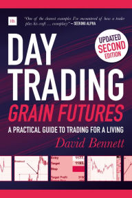 Title: Day Trading Grain Futures: A practical guide to trading for a living, Author: David Bennett