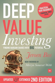 Title: Deep Value Investing: Finding bargain shares with BIG potential, Author: Jeroen Bos