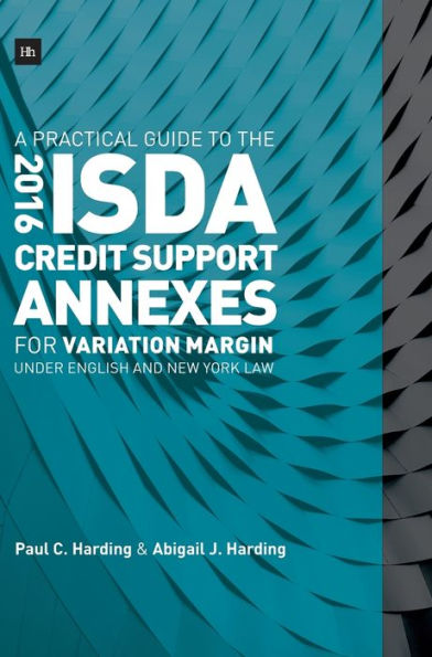 A Practical Guide to the 2016 ISDA Credit Support Annexes For Variation Margin under English and New York Law / Edition 1