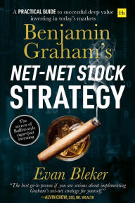 Title: Benjamin Graham's Net-Net Stock Strategy: A practical guide to successful deep value investing in today's markets, Author: Evan Bleker