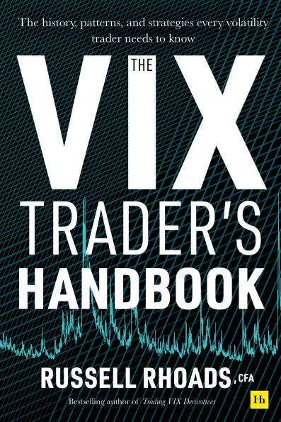 The VIX Trader's Handbook: history, patterns, and strategies every volatility trader needs to know