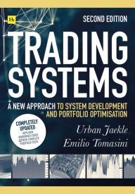 Title: Trading Systems 2nd edition: A new approach to system development and portfolio optimisation, Author: Emilio Tomasini