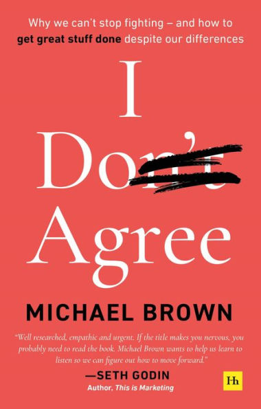 I Don't Agree: Why we can't stop fighting - and how to get great stuff done despite our differences