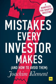Title: 7 Mistakes Every Investor Makes (And How To Avoid Them): A manifesto for smarter investing, Author: Joachim Klement