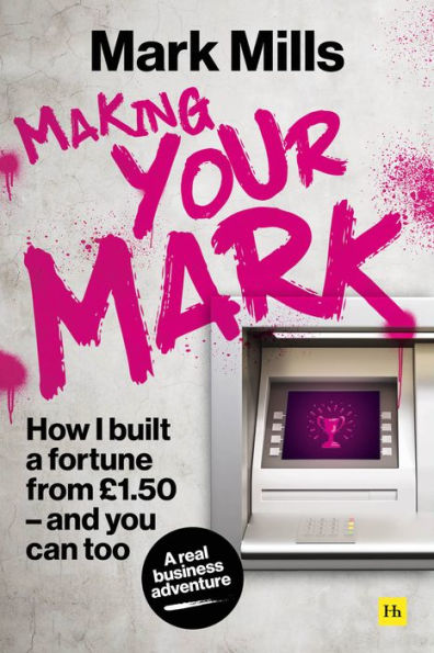 Making Your Mark: How I Built a Fortune from ï¿½1.50 and You Can Too
