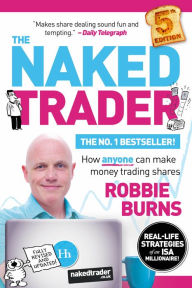 Title: The Naked Trader: How anyone can make money trading shares, Author: Robbie Burns