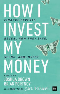 Online pdf books free download How I Invest My Money: Finance experts reveal how they save, spend, and invest by Joshua Brown, Brian Portnoy, Carl Richards (English Edition)
