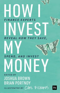 Title: How I Invest My Money: Finance experts reveal how they save, spend, and invest, Author: Brian Portnoy