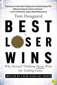 Title: Best Loser Wins: Why Normal Thinking Never Wins the Trading Game - written by a high-stake day trader, Author: Tom Hougaard